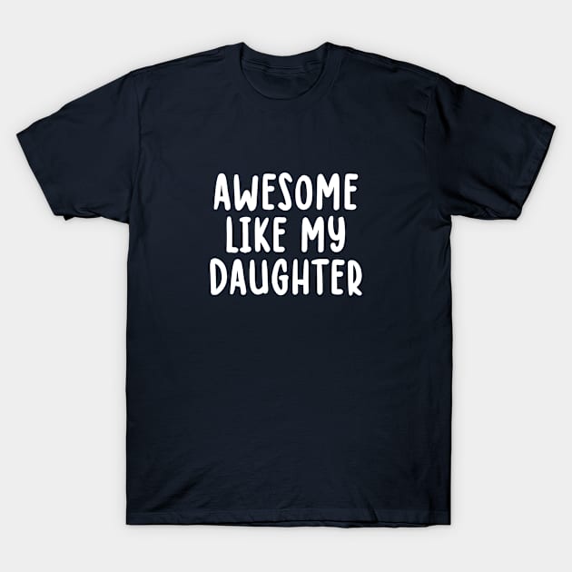 Awesome Like My Daughter Parents Gift T-Shirt by TIHONA